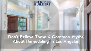 Common Myths About Remodeling in Los Angeles
